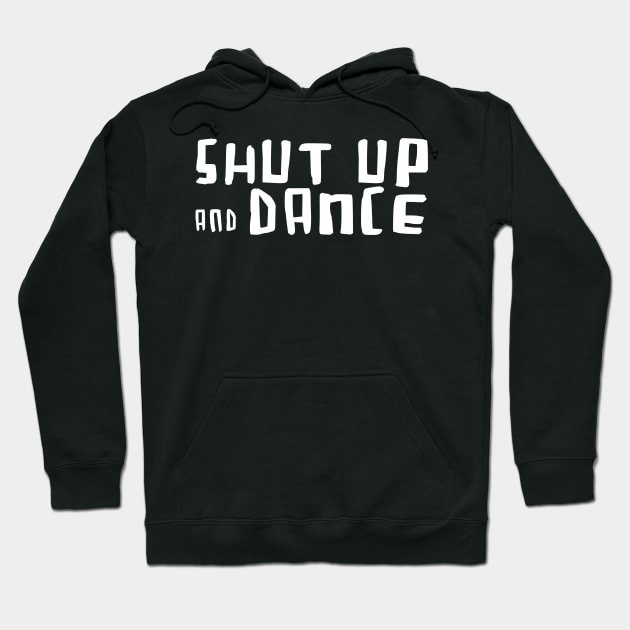 Shut up and Dance Hoodie by badlydrawnbabe